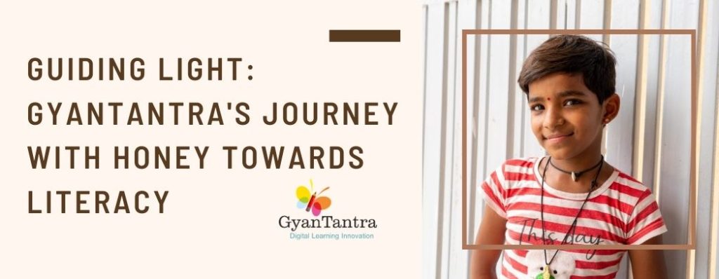 Guiding Light: GyanTantra's Journey with Honey towards Literacy